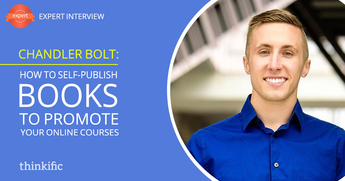 Chandler Bolt: How to Self-Publish Books to Promote Your Online Courses | Thinkific Teach Online TV