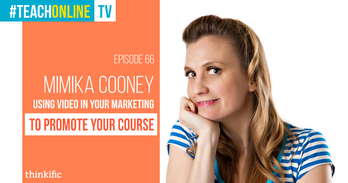 Mimika Cooney: Using Video In Your Online Course Marketing | Thinkific Teach Online TV