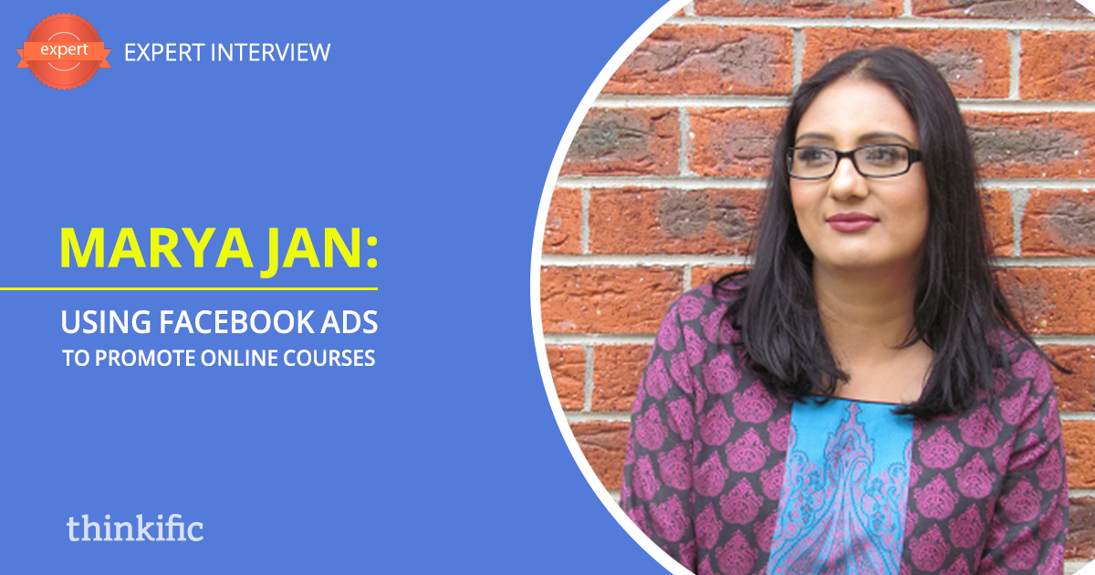 Marya Jan: How to use Facebook Ads to Promote Your Online Courses | Thinkific Teach Online TV